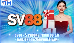 SV88 - 5 Chương Trình Ưu Đãi Tặng Thưởng Lớn Nhất Năm 2026 10 SV88