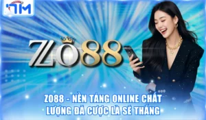Zo88 - Nền Tảng Online Chất Lượng Đã Cược Là Sẽ Thắng 2 ZO88
