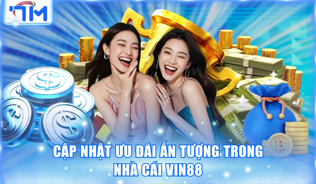 VIN88 - Nhà Cái Giải Trí Uy Tín, Minh Bạch Năm 2026 3 cap nhat uu dai an tuong trong nha cai vin88