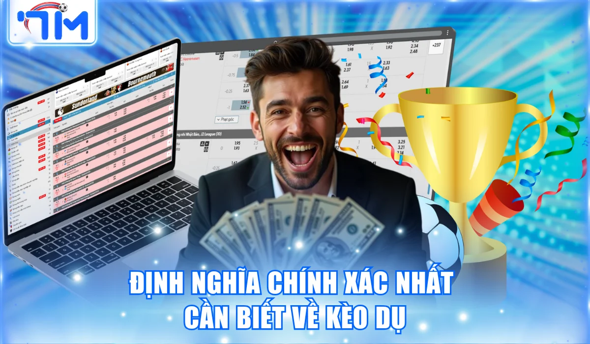 Kèo Dụ Là Gì? 7M Chỉ Cách Nhận Diện Để Tránh Thua Lỗ 1 Định nghĩa chính xác nhất cần biết về kèo dụ
