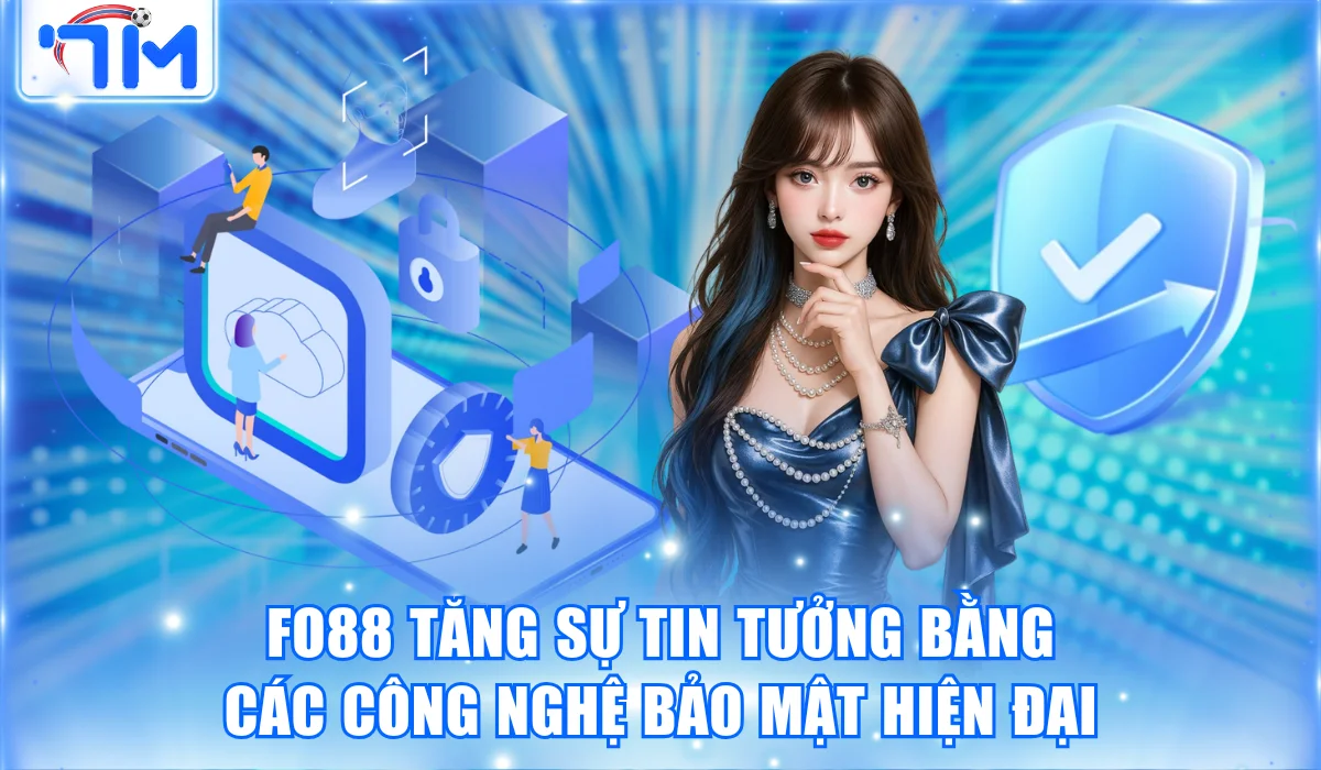 fo88 tang su tin tuong bang cac cong nghe bao mat hien dai
