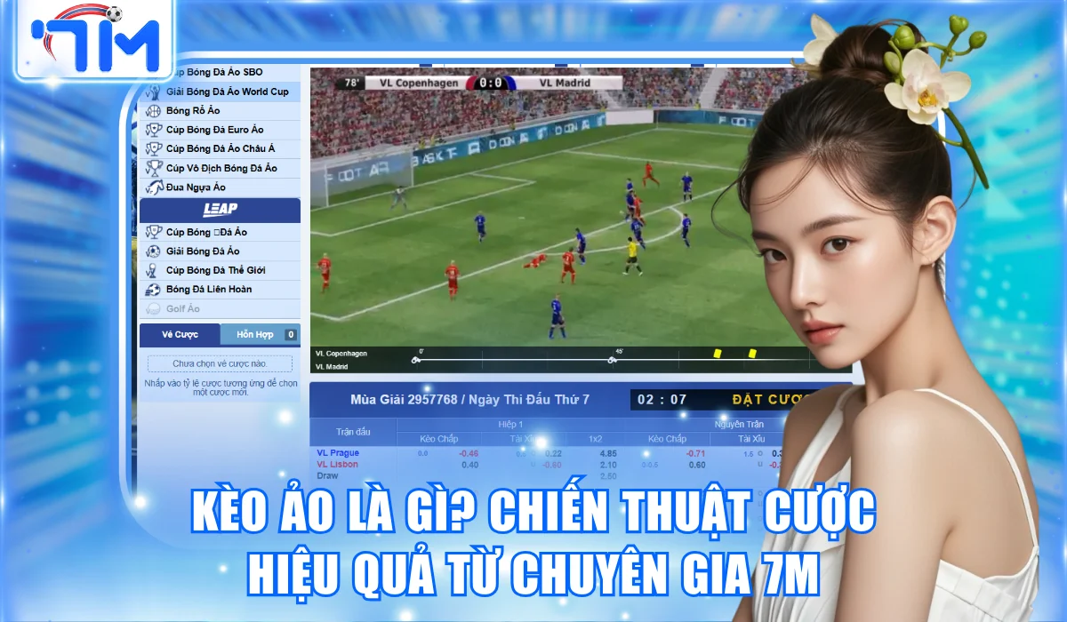 Kèo Ảo Là Gì? Chiến Thuật Cược Hiệu Quả Từ Chuyên Gia 7M
