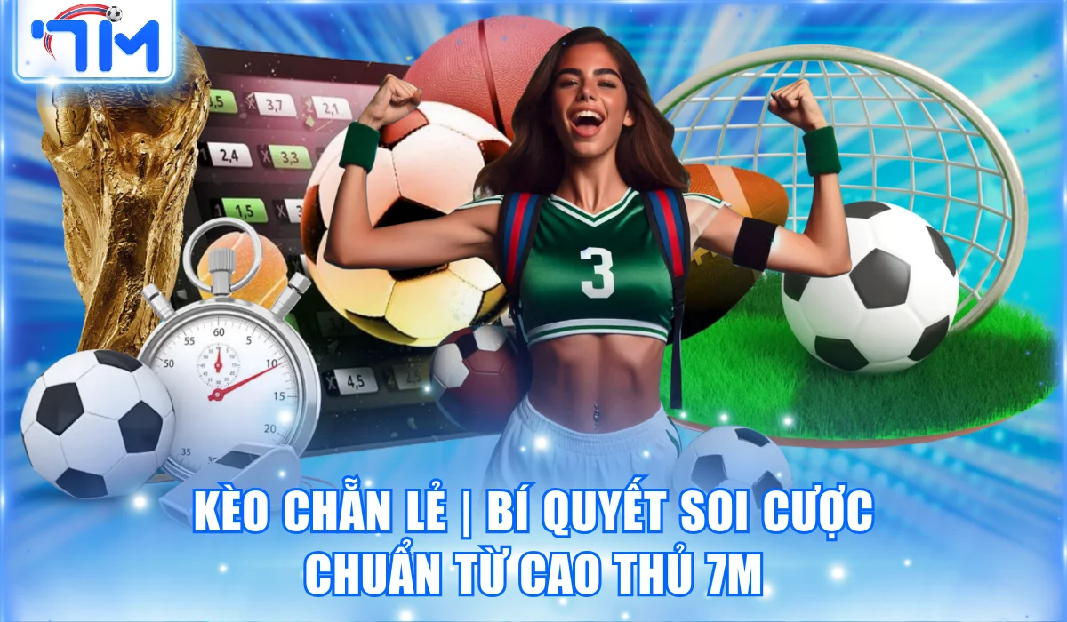 Kèo Chẵn Lẻ | Bí Quyết Soi Cược Chuẩn Từ Cao Thủ Trang 7M 14 Kèo Chẵn Lẻ | Bí Quyết Soi Cược Chuẩn Từ Cao Thủ Trang 7M