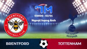 Soi kèo Brentford vs Tottenham hôm nay 02/01 | Vòng 19 Ngoại hạng Anh 2 Soi kèo Brentford vs Tottenham hôm nay 02/01 | Vòng 19 Ngoại hạng Anh