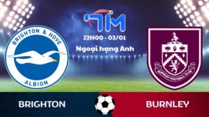 Soi kèo Brighton vs Burnley hôm nay 03/01 | Vòng 20 Ngoại hạng Anh 6 Soi kèo Brighton vs Burnley
