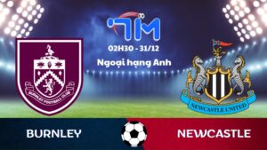 Soi kèo Burnley vs Newcastle hôm nay 31/12 | Vòng 19 Ngoại hạng Anh 10 Soi kèo Burnley vs Newcastle