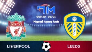 Soi kèo Liverpool vs Leeds hôm nay 02/01 | Vòng 19 Ngoại hạng Anh 3 Soi kèo Liverpool vs Leeds