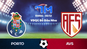Soi kèo Porto vs AVS hôm nay 30/12 | Vòng 16 VĐQG Bồ Đào Nha 2 Soi kèo Porto vs AVS