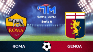 Soi kèo Roma vs Genoa hôm nay 30/12 | Vòng 17 Serie A 3 https://9bet1.it.com/ https://13win8.it.com/ https://22bet.us.com/ https://68gamebai1.me.uk/