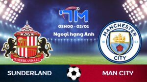 Soi kèo Sunderland vs Man City hôm nay 02/01 | Vòng 19 Ngoại hạng Anh 1 Soi kèo Sunderland vs Man City