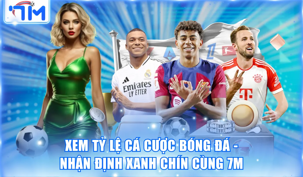 Xem Tỷ Lệ Cá Cược Bóng Đá - Nhận Định Xanh Chín Cùng 7M 13 Xem Tỷ Lệ Cá Cược Bóng Đá – Nhận Định Xanh Chín Cùng 7M