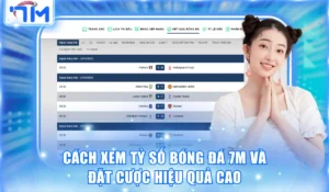 Cách Xem Tỷ Số Bóng Đá 7M Và Đặt Cược Hiệu Quả Cao 6 Xem tỷ số bóng đá 7M