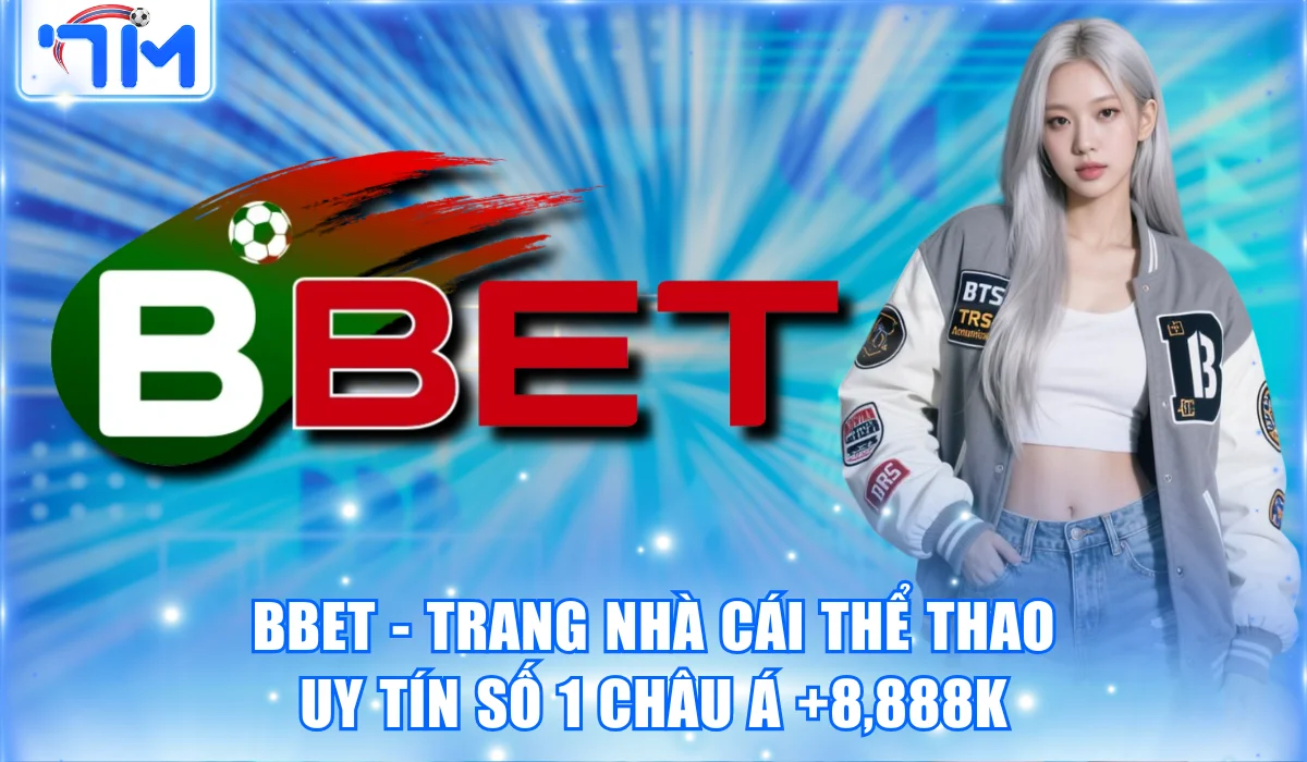 Bbet – Trang Nhà Cái Thể Thao Uy Tín Số 1 Châu Á +8,888K
