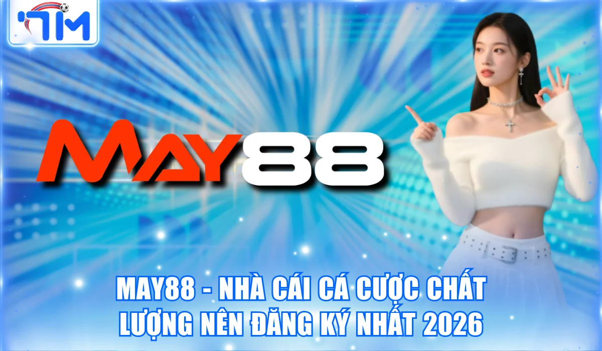 May88 – Nhà Cái Cá Cược Chất Lượng Nên Đăng Ký Nhất 2026