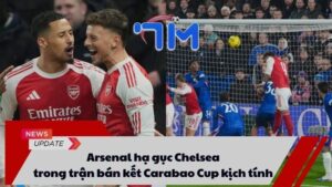 Arsenal hạ gục Chelsea trong trận bán kết Carabao Cup kịch tính 1 Arsenal hạ gục Chelsea trong trận bán kết Carabao Cup kịch tính
