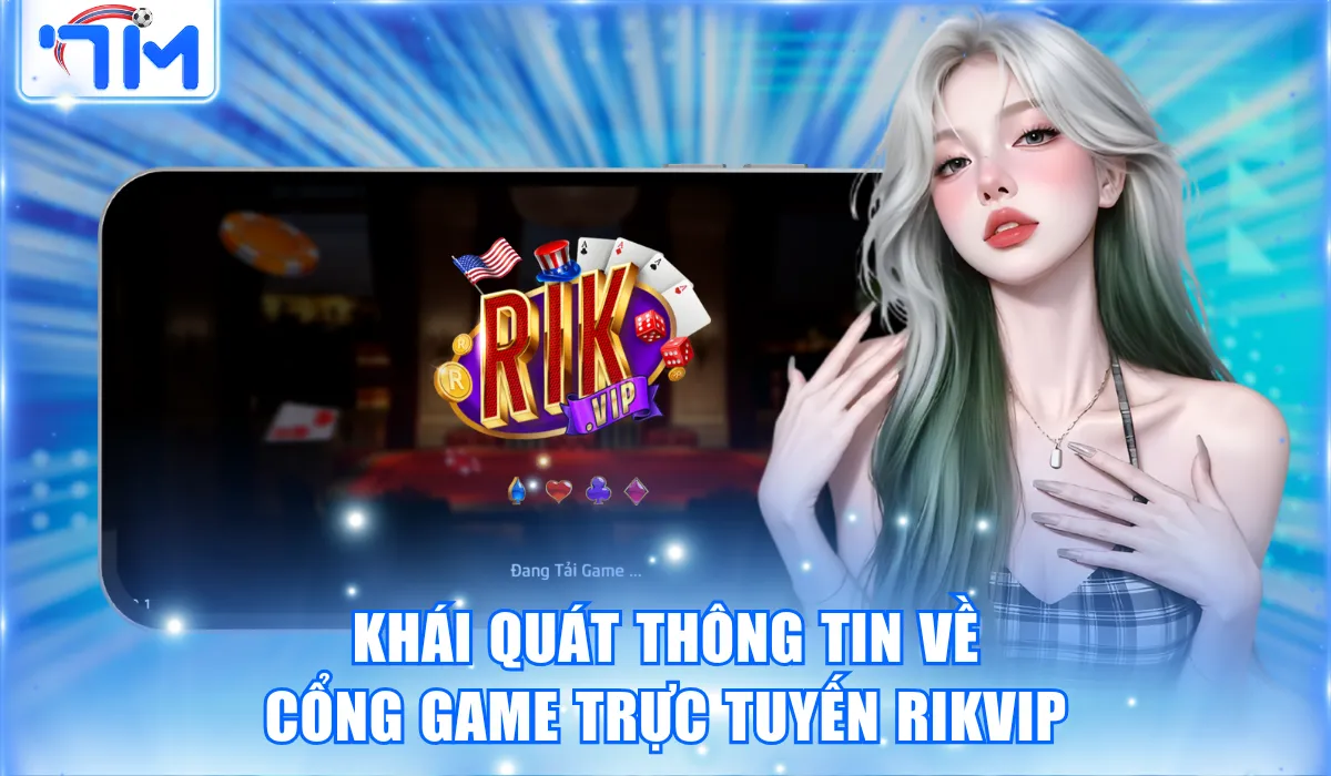 Rikvip - Cổng Game Top Đầu Của Hàng Nghìn Người Chơi Việt 1 Khái quát thông tin về cổng game trực tuyến Rikvip