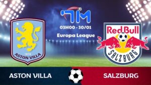 Soi kèo Aston Villa vs Salzburg hôm nay 30/01 | Vòng bảng Europa League 3 Soi kèo Aston Villa vs Salzburg