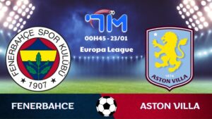 Soi kèo Fenerbahce vs Aston Villa hôm nay 23/01 | Vòng bảng Europa League 10 Soi kèo Fenerbahce vs Aston Villa hôm nay 23/01 | Vòng bảng Europa League