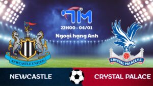 Soi kèo Newcastle vs Crystal Palace hôm nay 04/01 | Vòng 20 Ngoại hạng Anh 2 Soi kèo Newcastle vs Crystal Palace