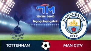 Soi kèo Tottenham vs Man City hôm nay 01/02 | Vòng 24 Ngoại hạng Anh 10 Soi kèo Tottenham vs Man City