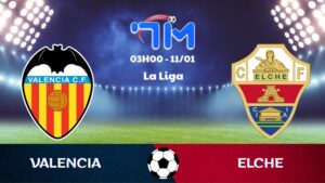 Soi kèo Valencia vs Elche hôm nay 11/01 | Vòng 19 La Liga 10 Soi kèo Valencia vs Elche