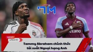 Tammy Abraham chính thức tái xuất Ngoại hạng Anh