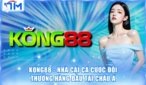 Kong88 - Nhà Cái Cá Cược Đổi Thưởng Hàng Đầu Tại Châu Á 7 Kong88