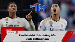 Real Madrid tính đường bán Jude Bellingham 3 Real Madrid tính đường bán Jude Bellingham