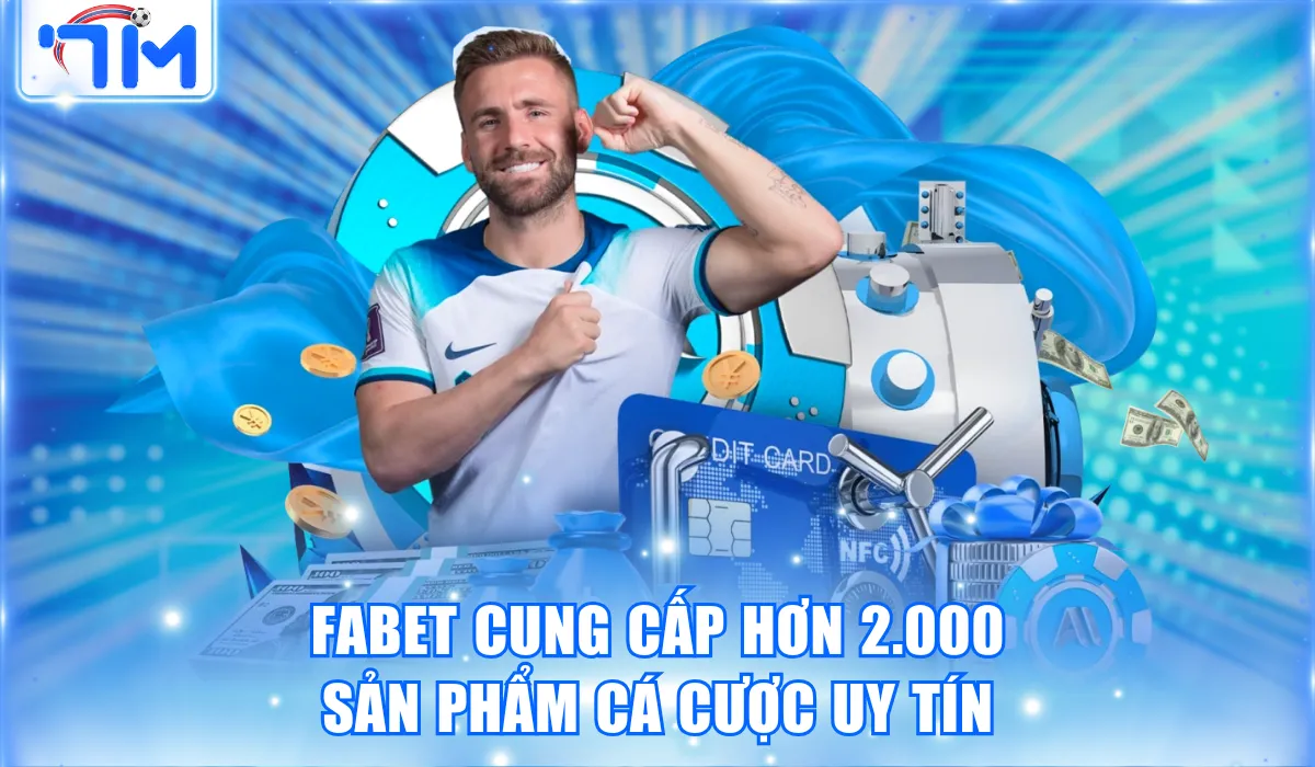 Fabet cung cấp hơn 2.000 sản phẩm cá cược uy tín