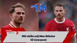 MU chiêu mộ Mac Allister từ Liverpool