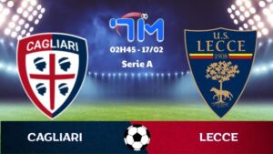 Soi kèo Cagliari vs Lecce hôm nay 17/02 | Vòng 25 Serie A 5 Soi kèo Cagliari vs Lecce