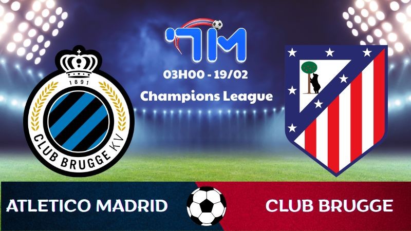 Soi kèo Club Brugge vs Atl Madrid hôm nay 19/02 | Vòng play-off Champions League