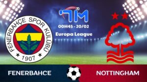 Soi kèo Fenerbahce vs Nottingham hôm nay 20/02 | Vòng play-off Europa League 2 Soi kèo Fenerbahce vs Nottingham hôm nay 20/02 | Vòng play-off Europa League