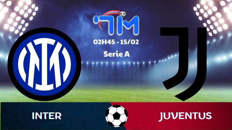 Soi kèo Inter vs Juventus hôm nay 15/02 | Vòng 25 Serie A